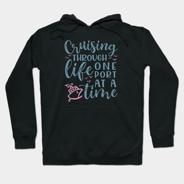 Cruising Through Life One Port At A Time Cruise Vacation Funny Hoodie by GlimmerDesigns